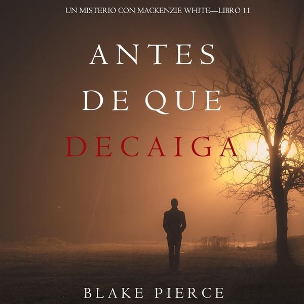 Produktbild: Antes de que decaiga (Un misterio de Mackenzie White - Libro 11)