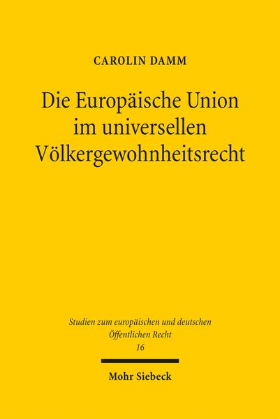 Produktbild: Die Europ&auml;ische Union im universellen V&ouml;lkergewohnheitsrecht