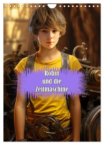 Produktbild: Robin und die Zeitmaschine (Wandkalender 2026 DIN A4 hoch), CALVENDO Monatskalender