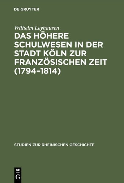 Produktbild: Das h&ouml;here Schulwesen in der Stadt K&ouml;ln zur franz&ouml;sischen Zeit (1794&ndash;1814)