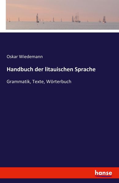 Handbuch der litauischen Sprache, Taschenbuch von Oskar Wiedemann, Hansebooks, 9783741108990