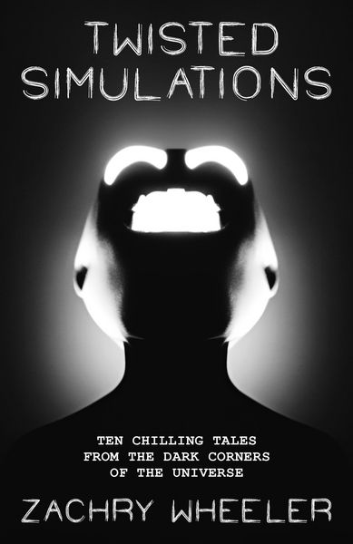 Produktbild: Twisted Simulations: Ten Chilling Tales From the Dark Corners of the Universe