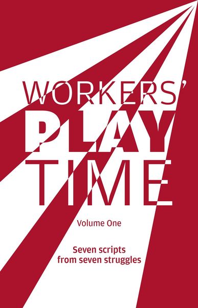 Produktbild: Workers Play Time (Vol 1): A Collection of Plays Born from the Great Struggles of the Trade Union Movement