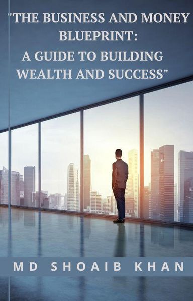 Produktbild: "The Business and Money Blueprint: A Guide to Building Wealth and Success"