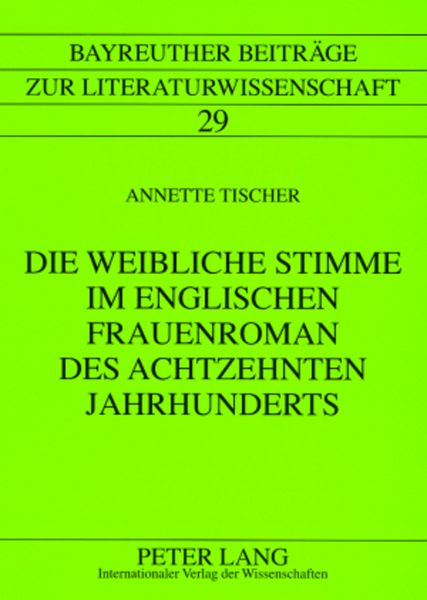 Die weibliche Stimme im englischen Frauenroman des achtzehnten Jahrhunderts, Taschenbuch von Annette Tischer, Peter Lang GmbH, Internationaler Verlag