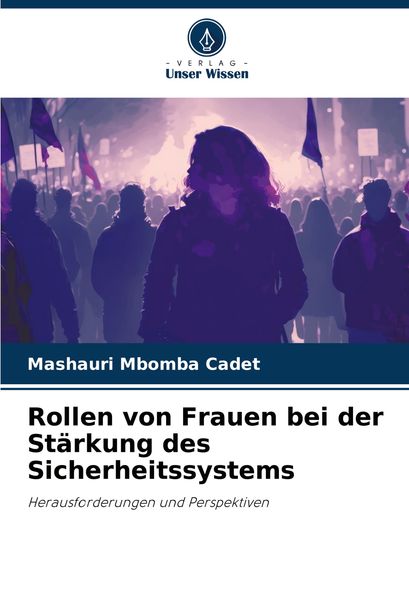 Rollen von Frauen bei der Stärkung des Sicherheitssystems, Taschenbuch von Mashauri Mbomba Cadet, Verlag Unser Wissen, 9786207790678