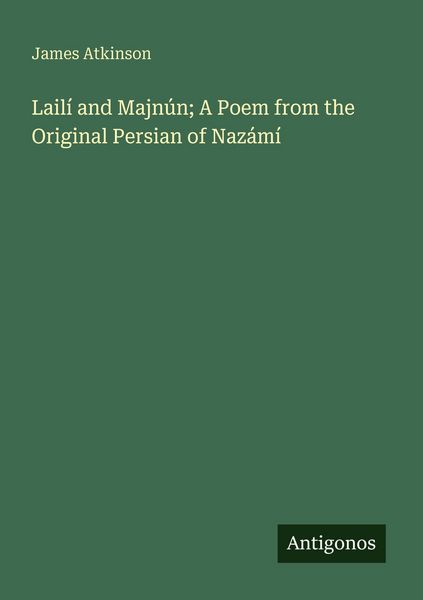 Produktbild: Lail&iacute; and Majn&uacute;n; A Poem from the Original Persian of Naz&aacute;m&iacute;