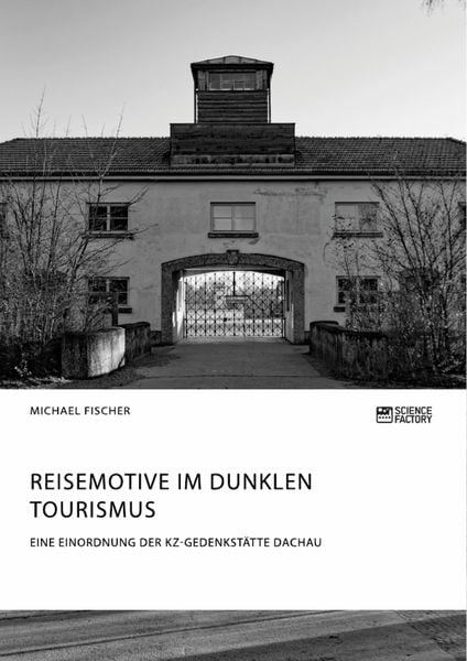 Produktbild: Reisemotive im Dunklen Tourismus. Eine Einordnung der KZ-Gedenkst&auml;tte Dachau