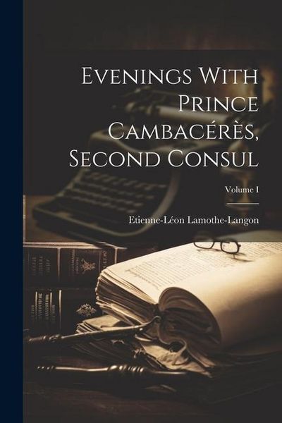 Produktbild: Evenings With Prince Cambac&eacute;r&egrave;s, Second Consul; Volume I