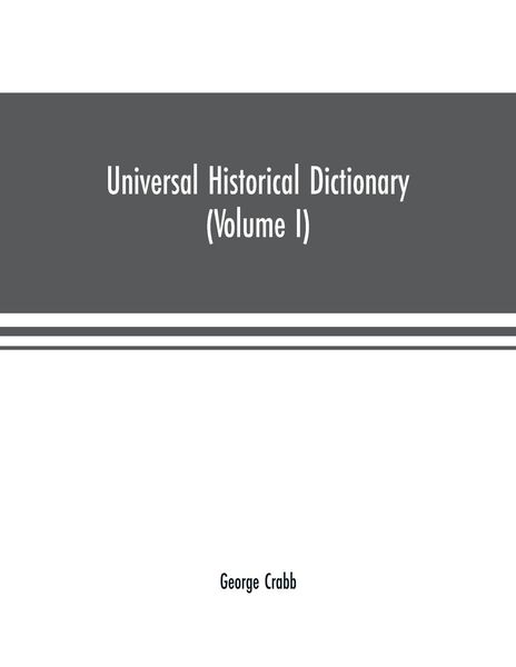 Produktbild: Universal historical dictionary; or, Explanation of the names of persons and places in the departments of Biblical, political, and ecclesiastical hist