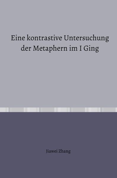 Produktbild: Eine kontrastive Untersuchung der Metaphern im I Ging