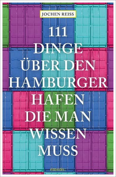 111 Dinge über den Hamburger Hafen, die man wissen muss, Taschenbuch von Jochen Reiss, Emons Verlag, 978-3-7408-1626-1