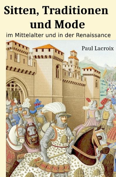 Produktbild: Sitten, Traditionen und Mode im Mittelalter und in der Renaissance