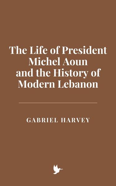 Produktbild: The Life of President Michel Aoun and the History of Modern Lebanon