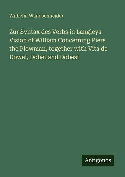 Zur Syntax des Verbs in Langleys Vision of William Concerning Piers the Plowman, together with Vita de Dowel, Dobet and Dobest, Taschenbuch von