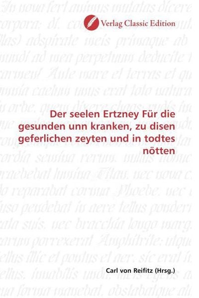 Produktbild: Der seelen Ertzney F&uuml;r die gesunden unn kranken, zu disen geferlichen zeyten und in todtes n&ouml;tten