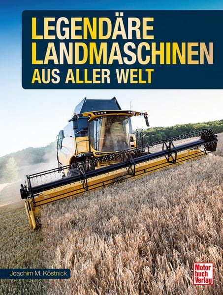 Legendäre Landmaschinen aus aller Welt, Gebundene Ausgabe von Joachim M. Köstnick, Motorbuch Verlag, 9783613048096