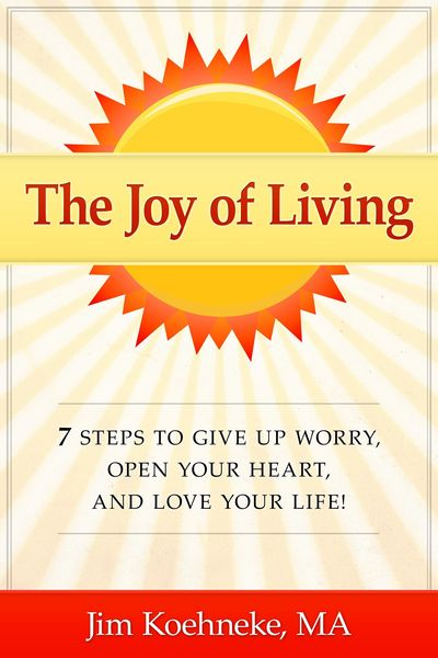 Produktbild: The Joy of Living - 7 Steps to Give up Worry, Open Your Heart, and Love Your Life!
