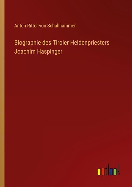 Produktbild: Biographie des Tiroler Heldenpriesters Joachim Haspinger