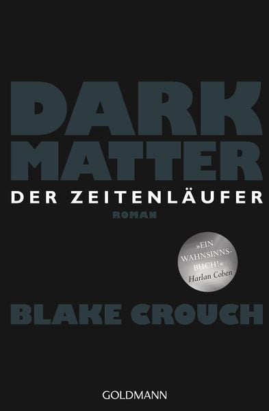 Dark Matter. Der Zeitenläufer, Taschenbuch von Blake Crouch, Goldmann