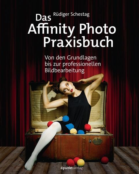 Das Affinity Photo-Praxisbuch, Taschenbuch von Rüdiger Schestag, Dpunkt, 978-3-86490-459-2