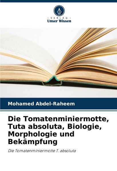 Produktbild: Die Tomatenminiermotte, Tuta absoluta, Biologie, Morphologie und Bek&auml;mpfung