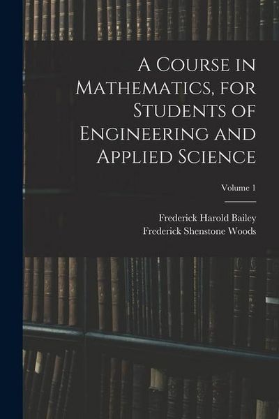 Produktbild: A Course in Mathematics, for Students of Engineering and Applied Science; Volume 1