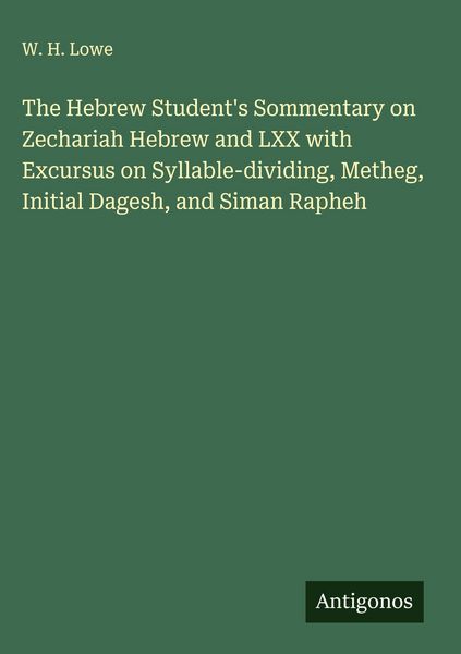 Produktbild: The Hebrew Student's Sommentary on Zechariah Hebrew and LXX with Excursus on Syllable-dividing, Metheg, Initial Dagesh, and Siman Rapheh