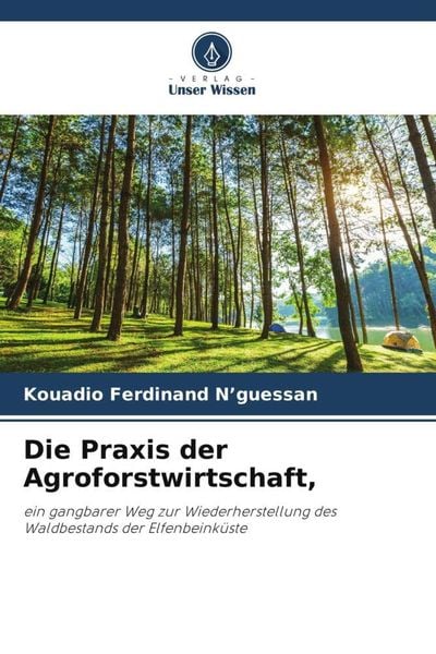 Die Praxis der Agroforstwirtschaft,, Taschenbuch von Kouadio Ferdinand N'guessan; Verlag Unser Wissen, 9786205591239