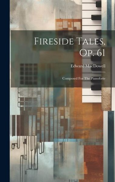 Produktbild: Fireside Tales, Op. 61: Composed For The Pianoforte