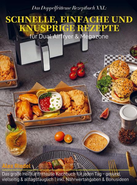 Produktbild: Das Doppelfritteuse Rezeptbuch XXL: Schnelle, einfache und knusprige Rezepte f&uuml;r Dual Airfryer & Megazone
