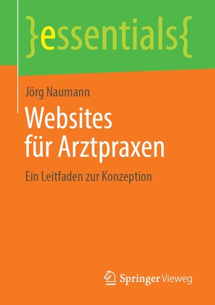 Websites für Arztpraxen, Taschenbuch von Jörg Naumann, Springer Fachmedien Wiesbaden GmbH, 9783658244163