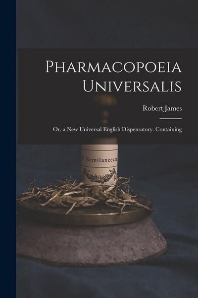 Produktbild: Pharmacopoeia Universalis: Or, a New Universal English Dispensatory. Containing