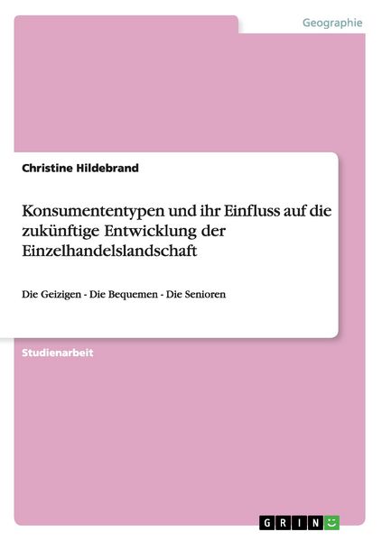 Produktbild: Konsumententypen und ihr Einfluss auf die zuk&uuml;nftige Entwicklung der Einzelhandelslandschaft