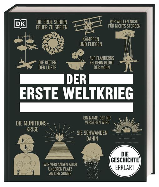 Big Ideas. Der Erste Weltkrieg, Gebundene Ausgabe von Jacob Field,Tim Cooke,Andrew Kerr-Jarrett,Michael Kerrigan,David Anderson, DK Verlag Dorling