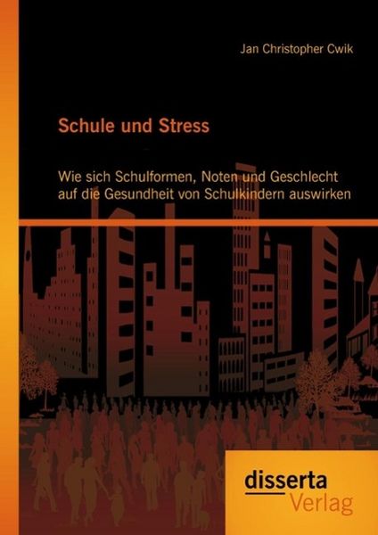 Produktbild: Schule und Stress: Wie sich Schulformen, Noten und Geschlecht auf die Gesundheit von Schulkindern auswirken
