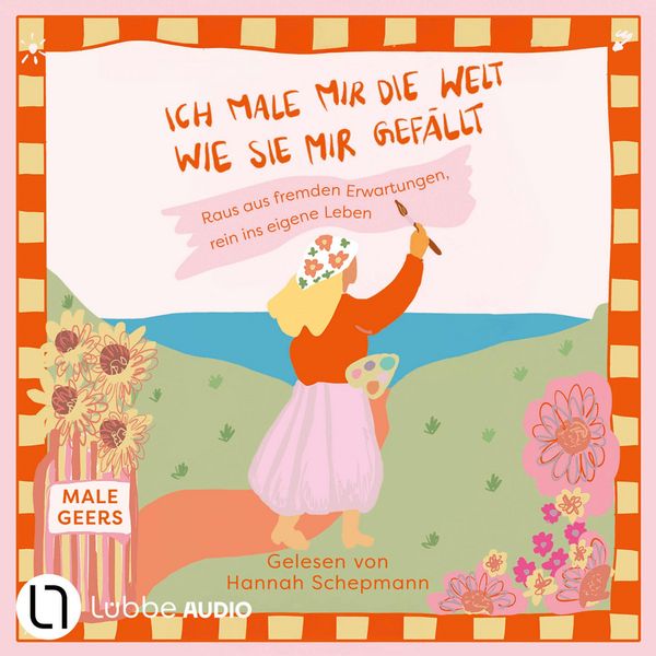 Produktbild: Ich male mir die Welt, wie sie mir gef&auml;llt - Raus aus fremden Erwartungen, rein ins eigene Leben