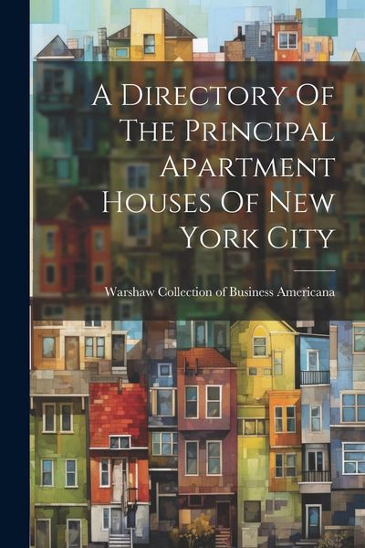Produktbild: A Directory Of The Principal Apartment Houses Of New York City