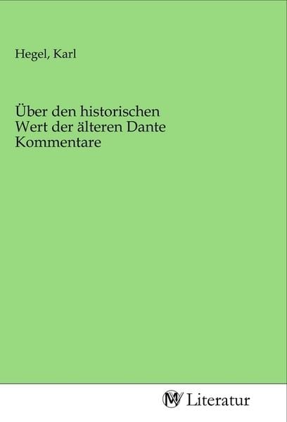 Über den historischen Wert der älteren Dante Kommentare, Taschenbuch von , MV-Literatur, 9783968742991