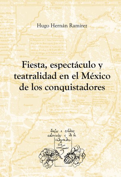 Fiesta, espectáculo y teatralidad en el México de los conquistadores, Taschenbuch von Hugo Hernán Ramírez Sierra, Iberoamericana Editorial Vervuert,