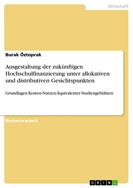 Produktbild: Ausgestaltung der zuk&uuml;nftigen Hochschulfinanzierung unter allokativen und distributiven Gesichtspunkten