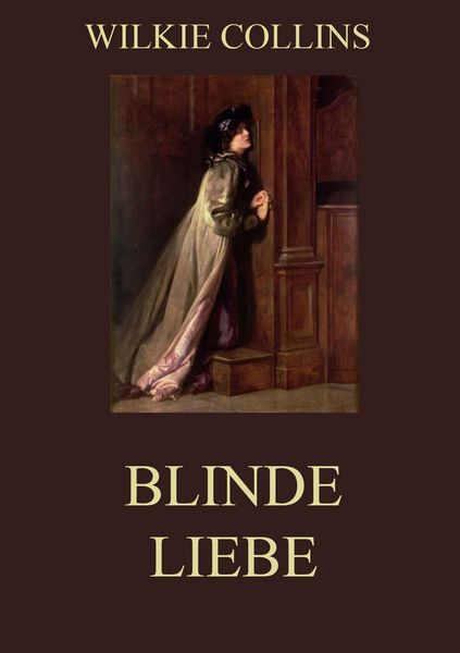 Blinde Liebe, Taschenbuch von Wilkie Collins, Jazzybee Verlag, 9783849692704