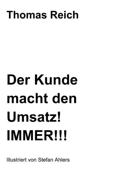 Produktbild: Der Kunde macht den Umsatz! IMMER!!!