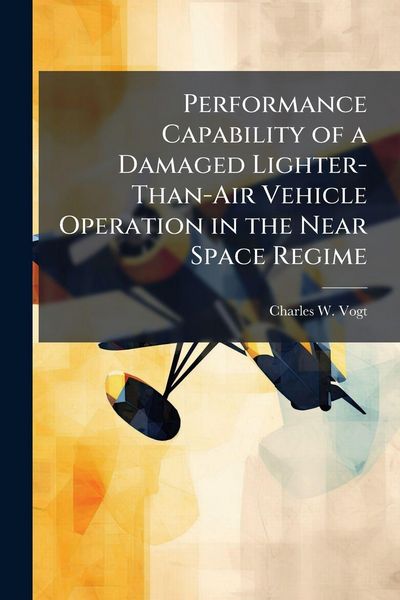 Produktbild: Performance Capability of a Damaged Lighter-Than-Air Vehicle Operation in the Near Space Regime