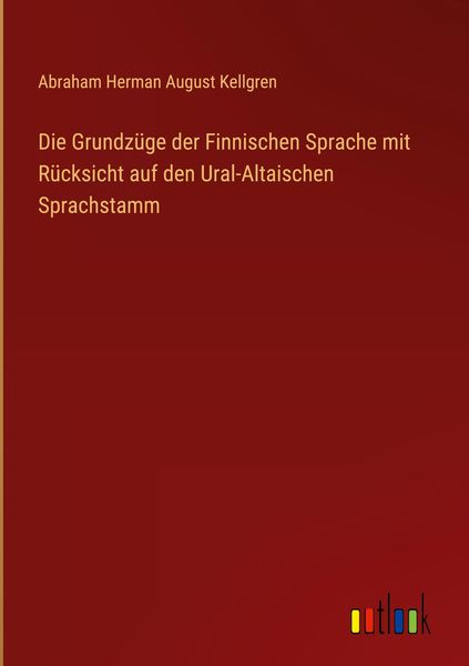 Produktbild: Die Grundz&uuml;ge der Finnischen Sprache mit R&uuml;cksicht auf den Ural-Altaischen Sprachstamm