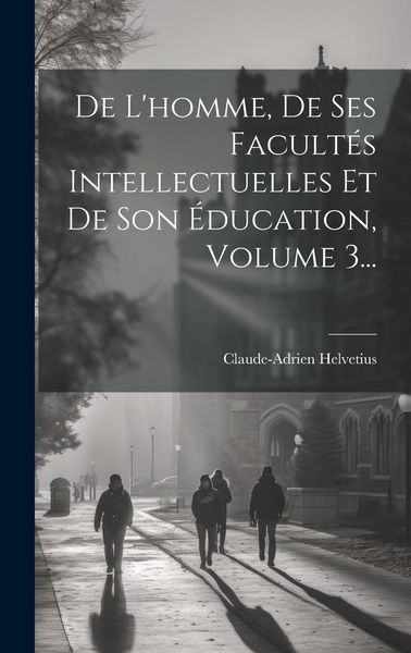 Produktbild: De L'homme, De Ses Facult&eacute;s Intellectuelles Et De Son &Eacute;ducation, Volume 3...