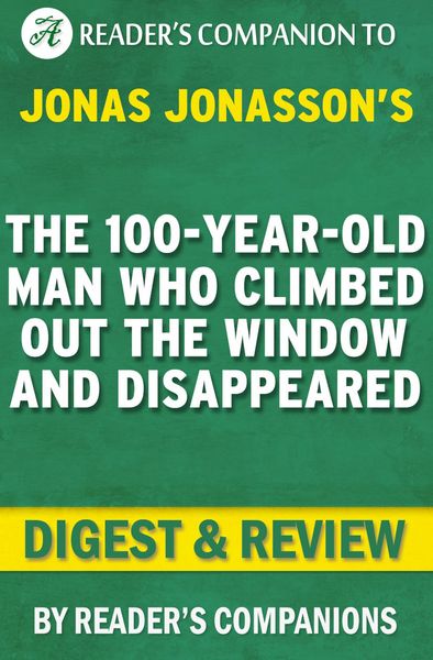 Produktbild: The 100-Year-Old Man Who Climbed Out the Window and Disappeared by Jonas Jonasson | Digest & Review