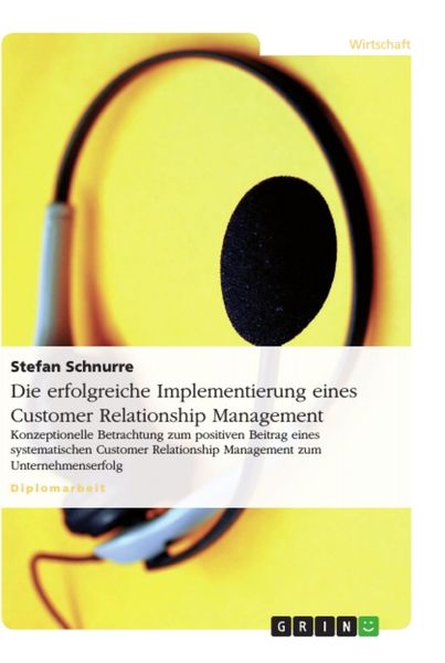 Die erfolgreiche Implementierung eines Customer Relationship Management, Taschenbuch von Stefan Schnurre, GRIN, 9783640861842