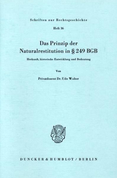 Das Prinzip der Naturalrestitution in § 249 BGB., Taschenbuch von Udo Wolter, Duncker & Humblot, 9783428058822