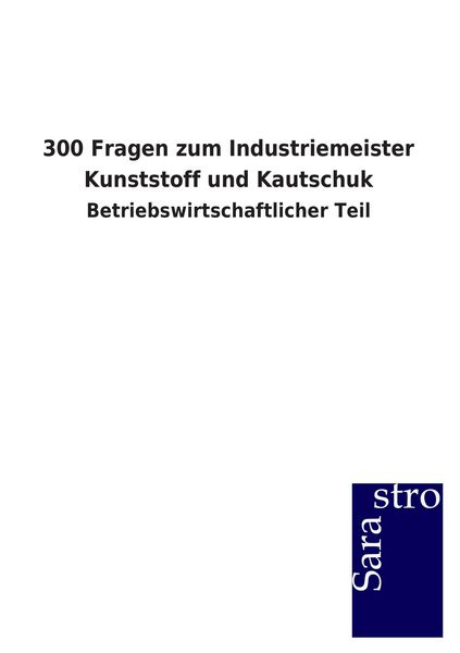 Produktbild: 300 Fragen zum Industriemeister Kunststoff und Kautschuk